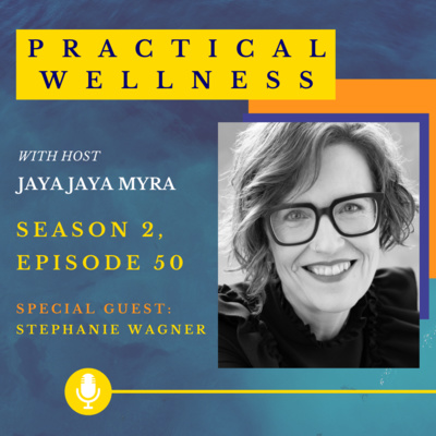 Practical Wellness: Season 2, Episode 50 - Special Guest Stephanie